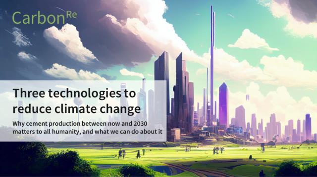 Carbon Re’s latest whitepaper advances three technologies to reduce climate change. 